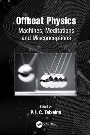 Offbeat Physics: Machines, Meditations and Misconceptions de P.I.C. Teixeira