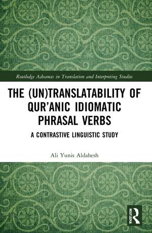 The (Un)Translatability of Qur’anic Idiomatic Phrasal Verbs: A Contrastive Linguistic Study de Ali Yunis Aldahesh