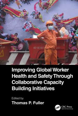 Improving Global Worker Health and Safety Through Collaborative Capacity Building Initiatives de Thomas P. Fuller