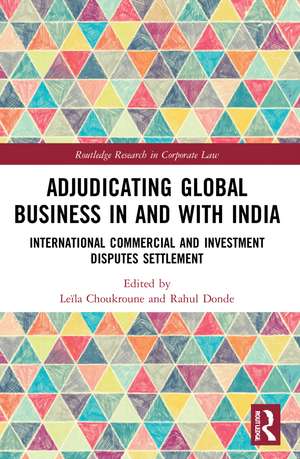 Adjudicating Global Business in and with India: International Commercial and Investment Disputes Settlement de Leïla Choukroune