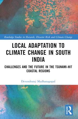 Local Adaptation to Climate Change in South India: Challenges and the Future in the Tsunami-hit Coastal Regions de Devendraraj Madhanagopal