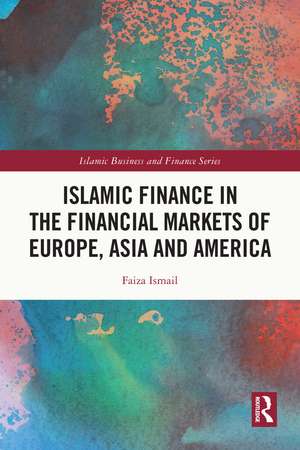 Islamic Finance in the Financial Markets of Europe, Asia and America de Faiza Ismail