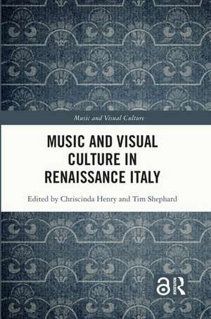 Music and Visual Culture in Renaissance Italy de Chriscinda Henry