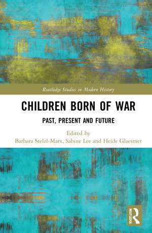 Children Born of War: Past, Present and Future de Sabine Lee