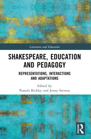 Shakespeare, Education and Pedagogy: Representations, Interactions and Adaptations de Pamela Bickley