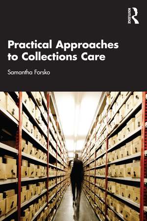 Practical Approaches to Collections Care de Samantha Forsko