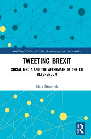 Tweeting Brexit: Social Media and the Aftermath of the EU Referendum de Maja Šimunjak