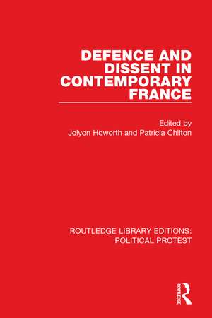 Defence and Dissent in Contemporary France de Jolyon Howorth