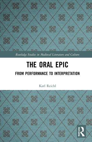 The Oral Epic: From Performance to Interpretation de Karl Reichl