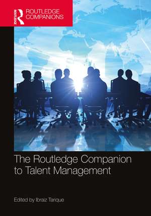 The Routledge Companion to Talent Management de Ibraiz Tarique