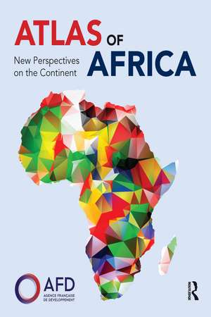 Atlas of Africa: New Perspectives on the Continent de Agence Française de Développement