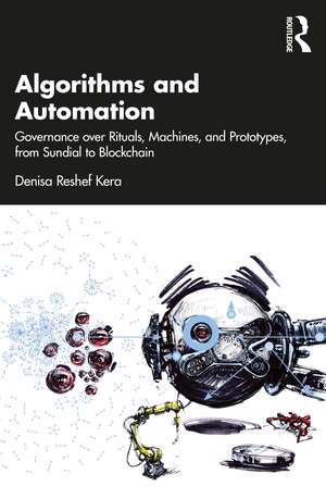 Algorithms and Automation: Governance over Rituals, Machines, and Prototypes, from Sundial to Blockchain de Denisa Kera