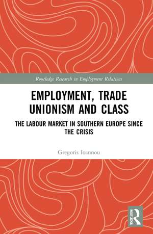 Employment, Trade Unionism, and Class: The Labour Market in Southern Europe since the Crisis de Gregoris Ioannou