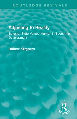 Adjusting to Reality: Beyond 'State Versus Market' in Economic Development de Robert Klitgaard