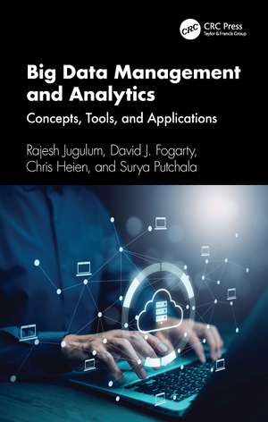 Big Data Management and Analytics: Concepts, Tools, and Applications de Rajesh Jugulum