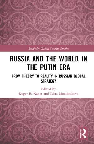 Russia and the World in the Putin Era: From Theory to Reality in Russian Global Strategy de Roger E. Kanet