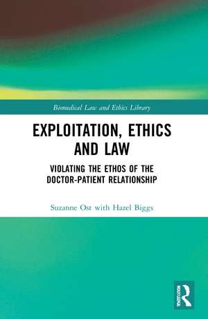 Exploitation, Ethics and Law: Violating the Ethos of the Doctor-Patient Relationship de Suzanne Ost