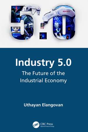 Industry 5.0: The Future of the Industrial Economy de Uthayan Elangovan