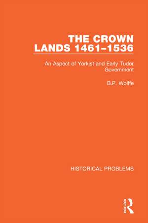 The Crown Lands 1461-1536: An Aspect of Yorkist and Early Tudor Government de B.P. Wolffe