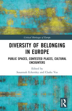 Diversity of Belonging in Europe: Public Spaces, Contested Places, Cultural Encounters de Susannah Eckersley