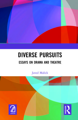 Diverse Pursuits: Essays on Drama and Theatre de Javed Malick