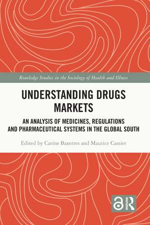 Understanding Drugs Markets: An Analysis of Medicines, Regulations and Pharmaceutical Systems in the Global South de Carine Baxerres