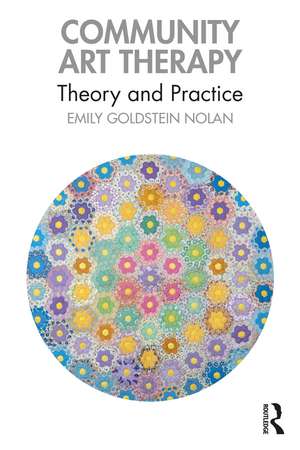 Community Art Therapy: Theory and Practice de Emily Goldstein Nolan