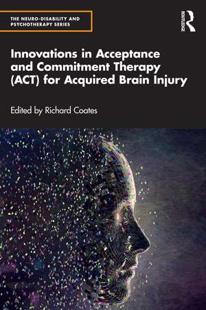 Innovations in Acceptance and Commitment Therapy (ACT) for Acquired Brain Injury de Richard Coates