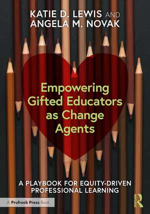 Empowering Gifted Educators as Change Agents: A Playbook for Equity-Driven Professional Learning de Katie D. Lewis