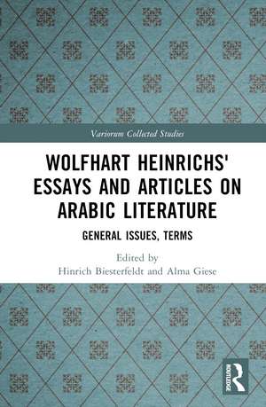 Wolfhart Heinrichs´ Essays and Articles on Arabic Literature: General Issues, Terms de Hinrich Biesterfeldt