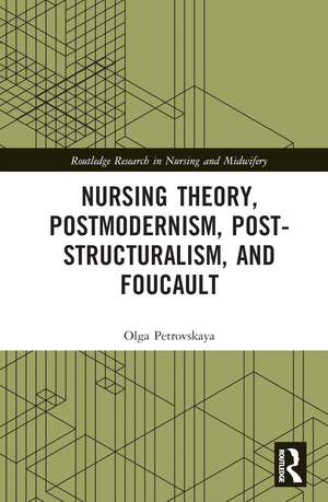 Nursing Theory, Postmodernism, Post-structuralism, and Foucault de Olga Petrovskaya