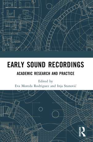 Early Sound Recordings: Academic Research and Practice de Eva Moreda Rodriguez