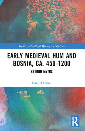 Early Medieval Hum and Bosnia, ca. 450-1200 de Danijel Dzino