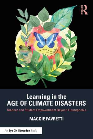 Learning in the Age of Climate Disasters: Teacher and Student Empowerment Beyond Futurephobia de Maggie Favretti