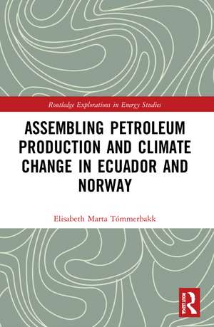 Assembling Petroleum Production and Climate Change in Ecuador and Norway de Elisabeth Marta Tómmerbakk