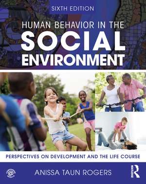 Human Behavior in the Social Environment: Perspectives on Development and the Life Course de Anissa Rogers