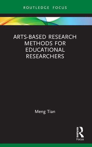 Arts-based Research Methods for Educational Researchers de Meng Tian