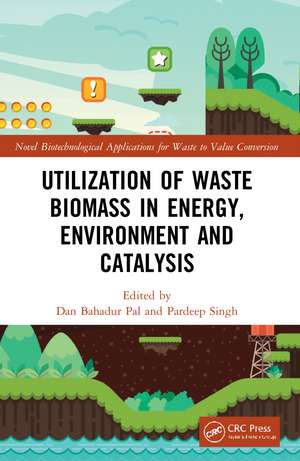 Utilization of Waste Biomass in Energy, Environment and Catalysis de Dan Bahadur Pal