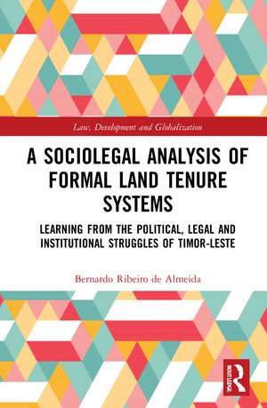 A Sociolegal Analysis of Formal Land Tenure Systems: Learning from the Political, Legal and Institutional Struggles of Timor-Leste de Bernardo Ribeiro de Almeida