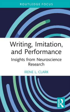 Writing, Imitation, and Performance: Insights from Neuroscience Research de Irene L. Clark