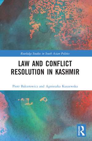 Law and Conﬂict Resolution in Kashmir de Piotr Balcerowicz