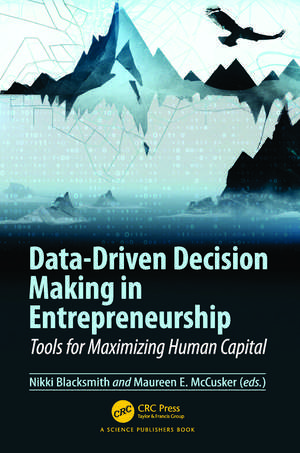 Data-Driven Decision Making in Entrepreneurship: Tools for Maximizing Human Capital de Nikki Blacksmith