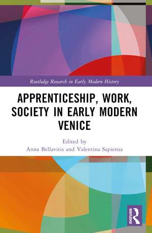 Apprenticeship, Work, Society in Early Modern Venice de Anna Bellavitis