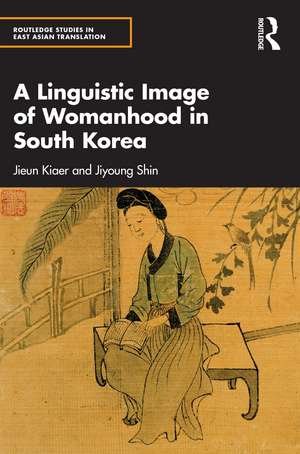 A Linguistic Image of Womanhood in South Korea de Jieun Kiaer