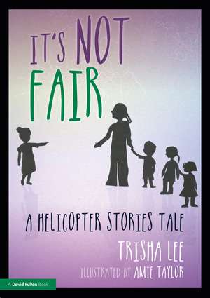 It's Not Fair: A Helicopter Stories Tale de Trisha Lee