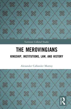 The Merovingians: Kingship, Institutions, Law, and History de Alexander Murray