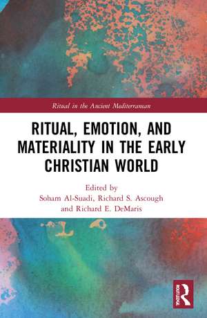 Ritual, Emotion, and Materiality in the Early Christian World de Soham Al-Suadi