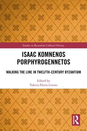 Isaac Komnenos Porphyrogennetos: Walking the Line in Twelfth-Century Byzantium de Valeria Flavia Lovato