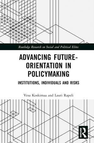 Advancing Future-Orientation in Policymaking: Institutions, Individuals and Risks de Vesa Koskimaa