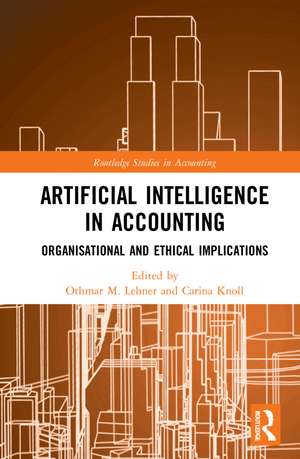 Artificial Intelligence in Accounting: Organisational and Ethical Implications de Othmar M. Lehner